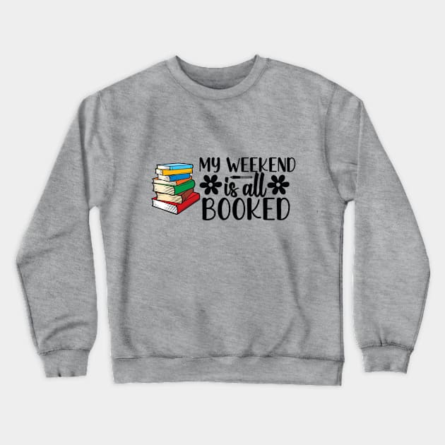 My Weekend Is All Booked Crewneck Sweatshirt by DavidIWilliams